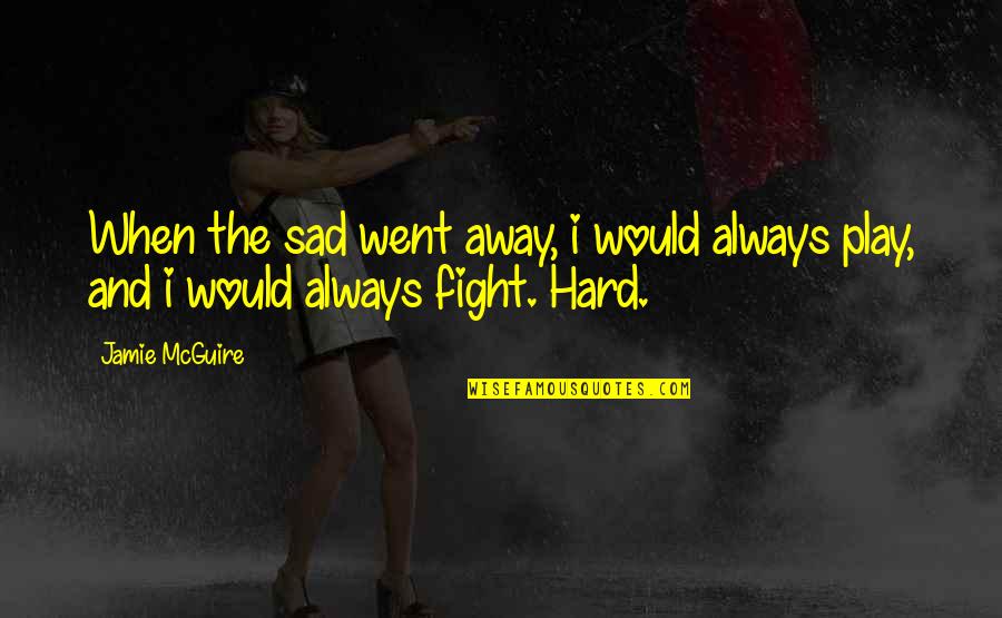 Leksikon Na Quotes By Jamie McGuire: When the sad went away, i would always