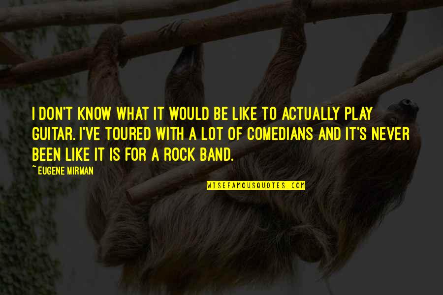 Lekt Re Quotes By Eugene Mirman: I don't know what it would be like