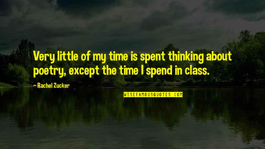 Lekt Re Quotes By Rachel Zucker: Very little of my time is spent thinking