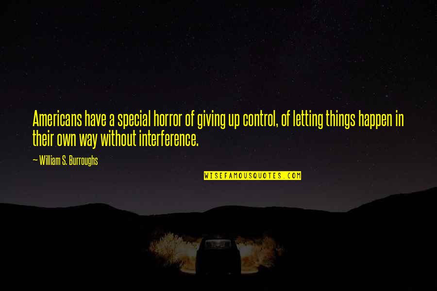 Lekt Re Quotes By William S. Burroughs: Americans have a special horror of giving up Lekt Re Quotes By William S. Burroughs: Americans have a special horror of giving up
