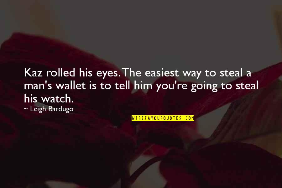 Lektech Quotes By Leigh Bardugo: Kaz rolled his eyes. The easiest way to Lektech Quotes By Leigh Bardugo: Kaz rolled his eyes. The easiest way to