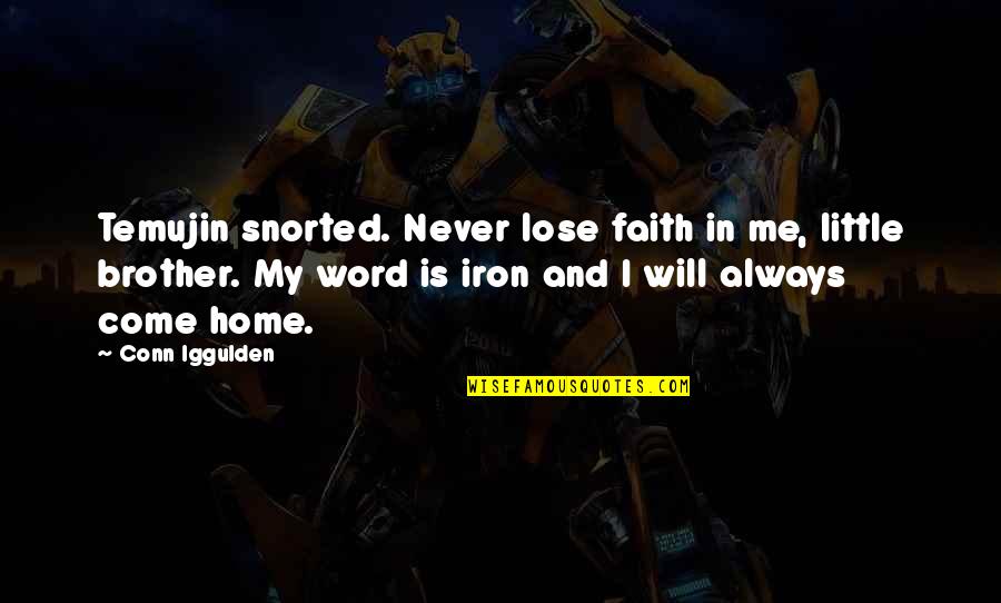 Lektion Led Quotes By Conn Iggulden: Temujin snorted. Never lose faith in me, little