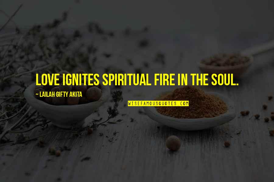 Lektionsbanken Quotes By Lailah Gifty Akita: Love ignites spiritual fire in the soul.