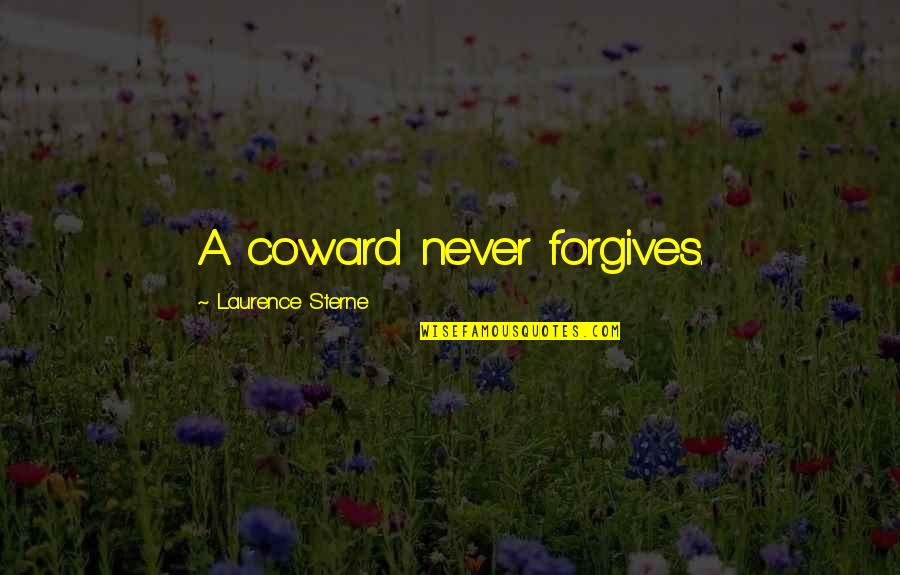 Lektury Klasa Quotes By Laurence Sterne: A coward never forgives. Lektury Klasa Quotes By Laurence Sterne: A coward never forgives.