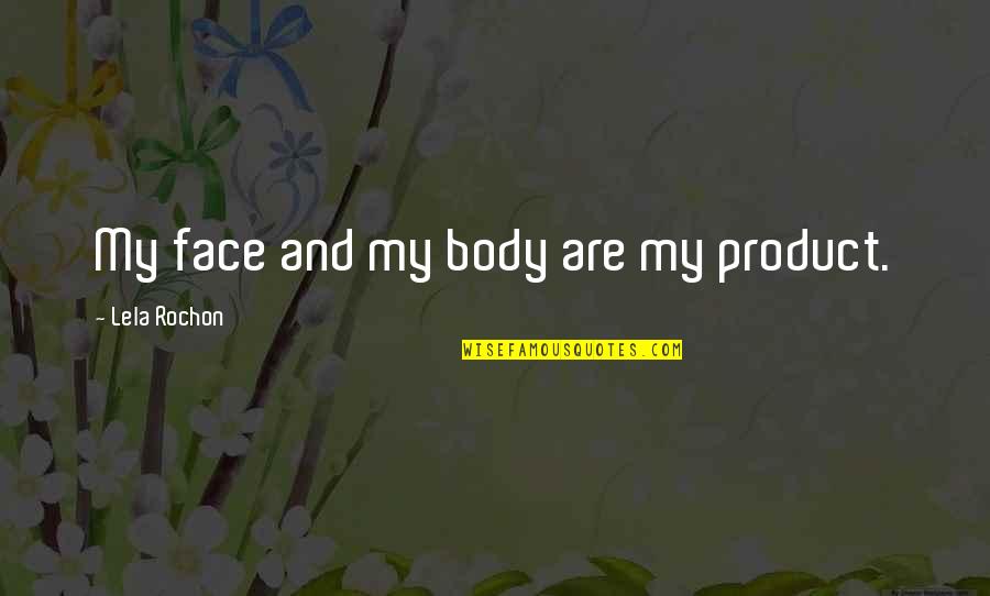 Lela Quotes By Lela Rochon: My face and my body are my product.