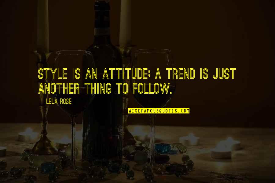 Lela Quotes By Lela Rose: Style is an attitude; a trend is just