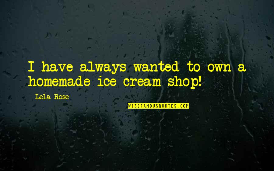 Lela Quotes By Lela Rose: I have always wanted to own a homemade
