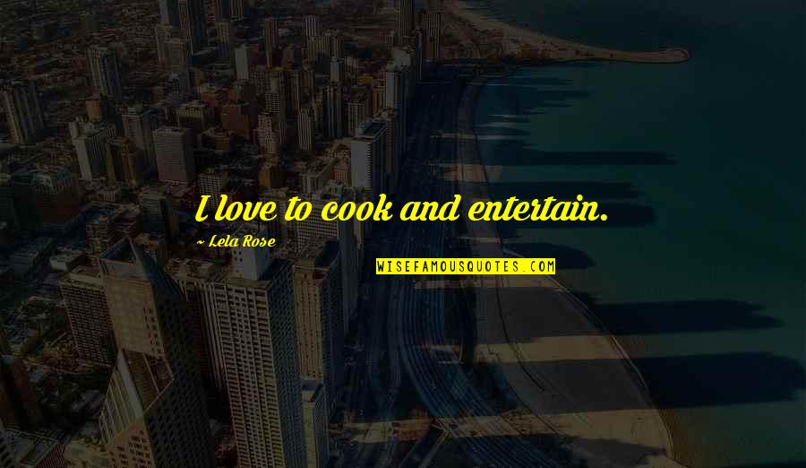 Lela Quotes By Lela Rose: I love to cook and entertain.