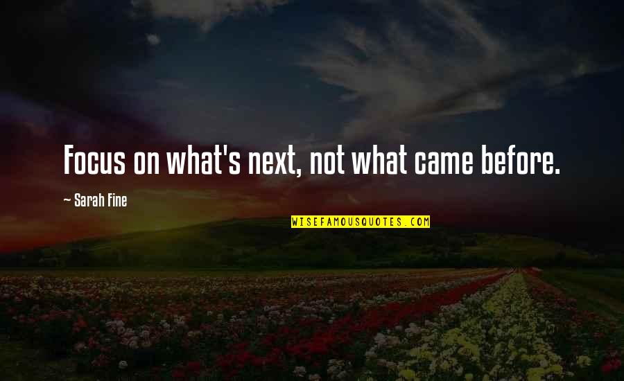Lela Quotes By Sarah Fine: Focus on what's next, not what came before.