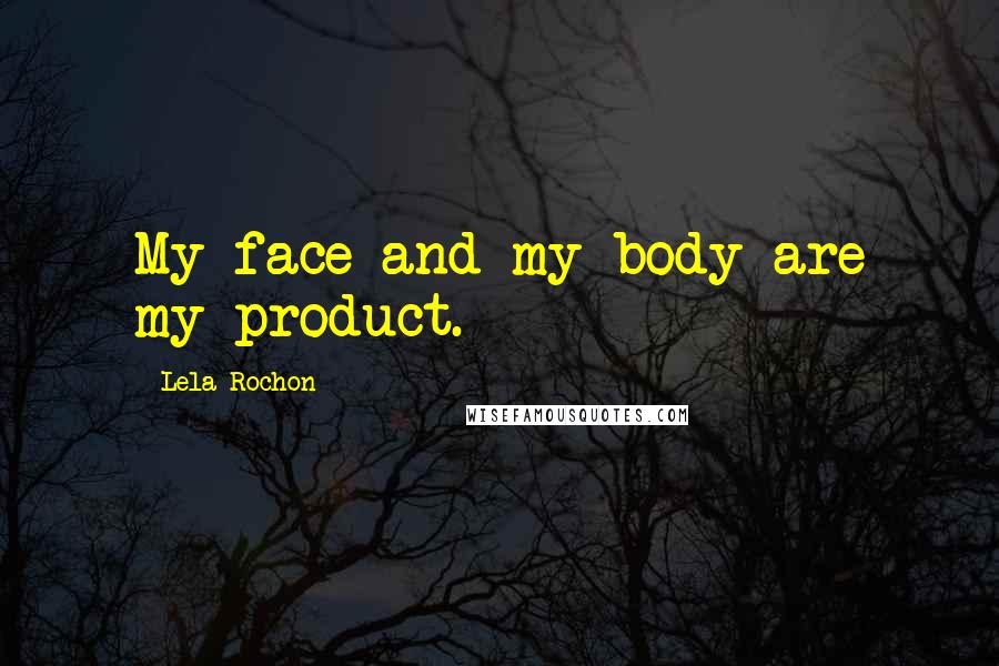 Lela Rochon quotes: My face and my body are my product.