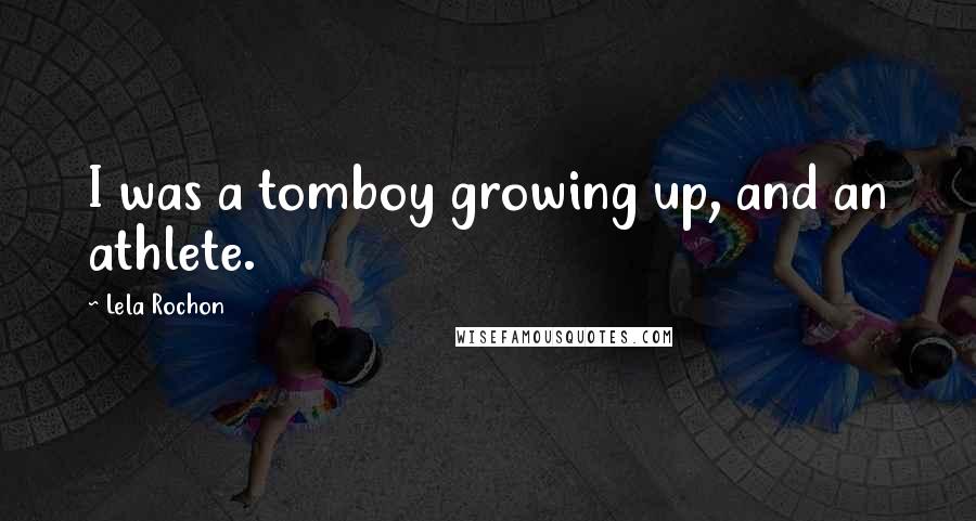 Lela Rochon quotes: I was a tomboy growing up, and an athlete.