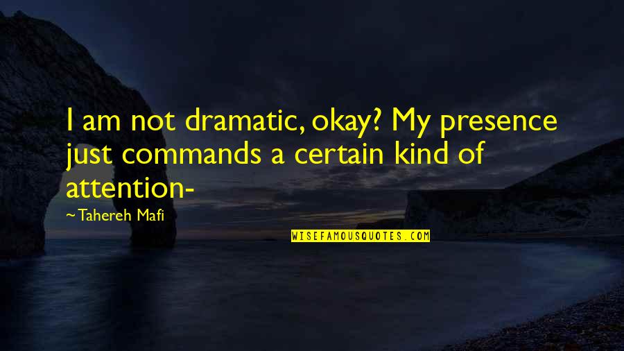 Lelah Mengalah Quotes By Tahereh Mafi: I am not dramatic, okay? My presence just