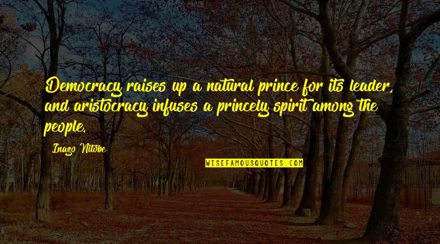 Lelah Menunggu Quotes By Inazo Nitobe: Democracy raises up a natural prince for its