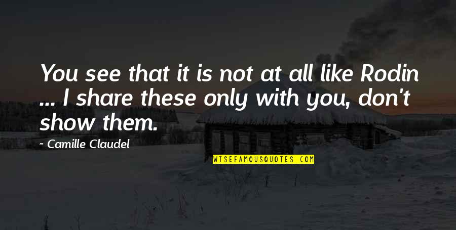 Lelah Quote Quotes By Camille Claudel: You see that it is not at all Lelah Quote Quotes By Camille Claudel: You see that it is not at all