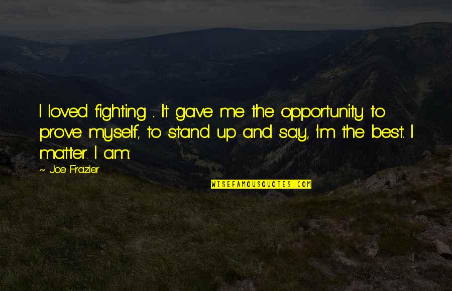 Lelaki Merajuk Quotes By Joe Frazier: I loved fighting ... It gave me the