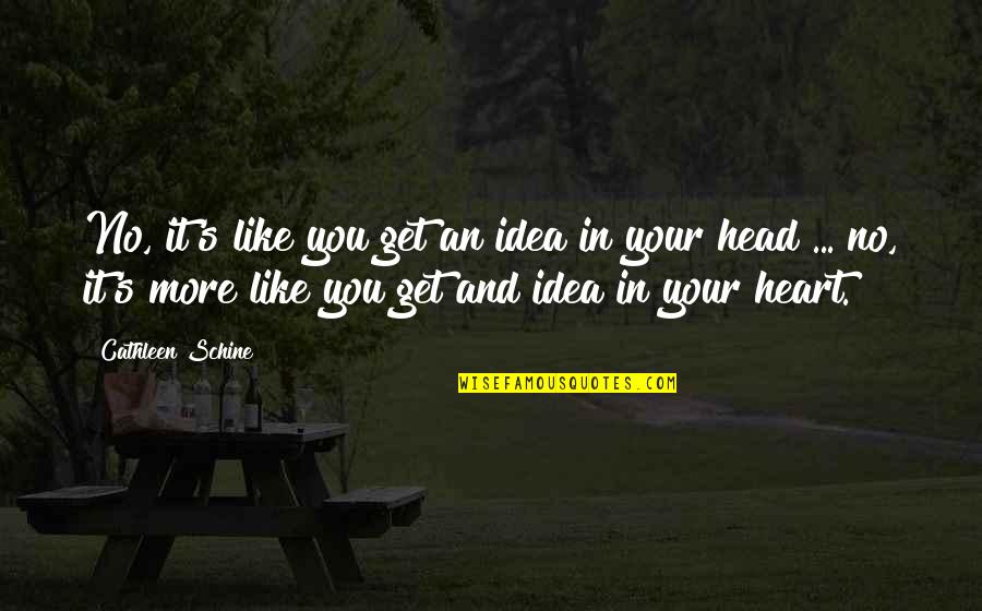 Lelaki Sejati Quotes By Cathleen Schine: No, it's like you get an idea in