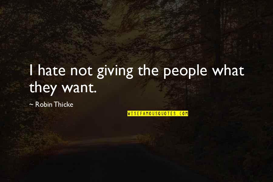 Lelaki Tak Guna Quotes By Robin Thicke: I hate not giving the people what they Lelaki Tak Guna Quotes By Robin Thicke: I hate not giving the people what they
