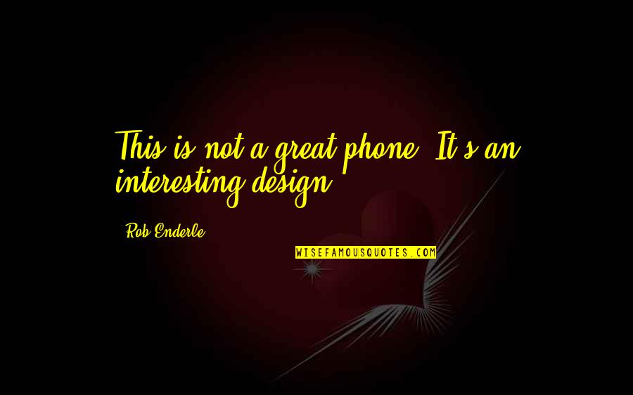 Lelaki Terindah Quotes By Rob Enderle: This is not a great phone. It's an