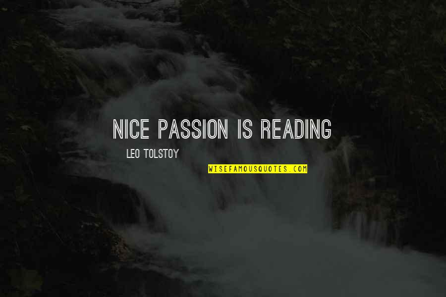 Leland Kaiser Quotes By Leo Tolstoy: Nice passion is reading
