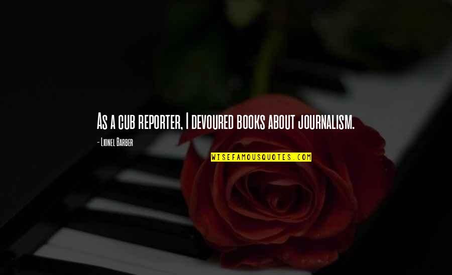 Leland Palmer Quotes By Lionel Barber: As a cub reporter, I devoured books about Leland Palmer Quotes By Lionel Barber: As a cub reporter, I devoured books about