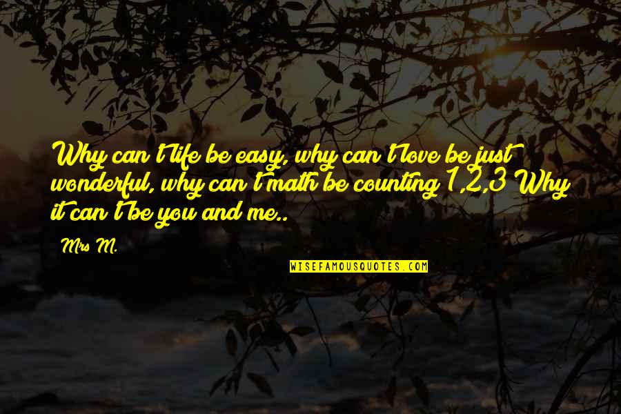Leland Palmer Quotes By Mrs M.: Why can't life be easy, why can't love Leland Palmer Quotes By Mrs M.: Why can't life be easy, why can't love