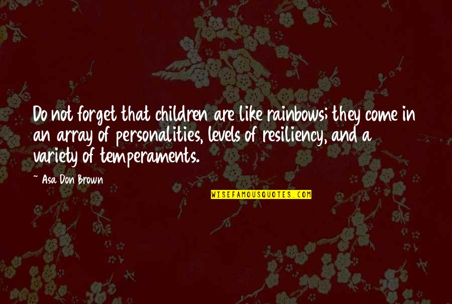 Leland Stanford Quotes By Asa Don Brown: Do not forget that children are like rainbows;