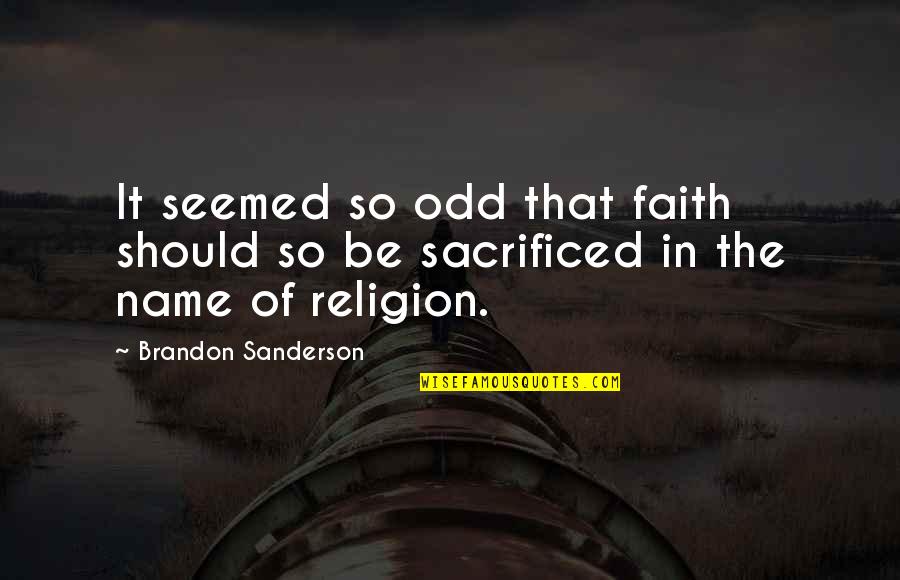 Leland Stottlemeyer Quotes By Brandon Sanderson: It seemed so odd that faith should so