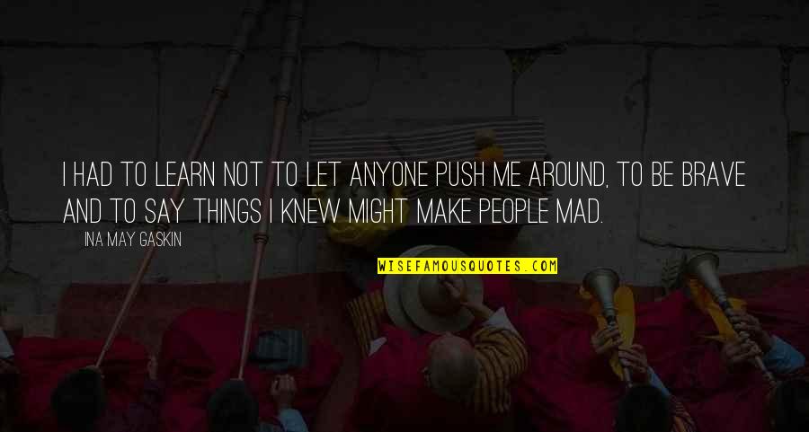 Lelas Minneapolis Quotes By Ina May Gaskin: I had to learn not to let anyone