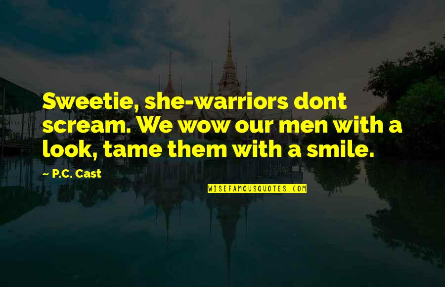 Lelehan Quotes By P.C. Cast: Sweetie, she-warriors dont scream. We wow our men