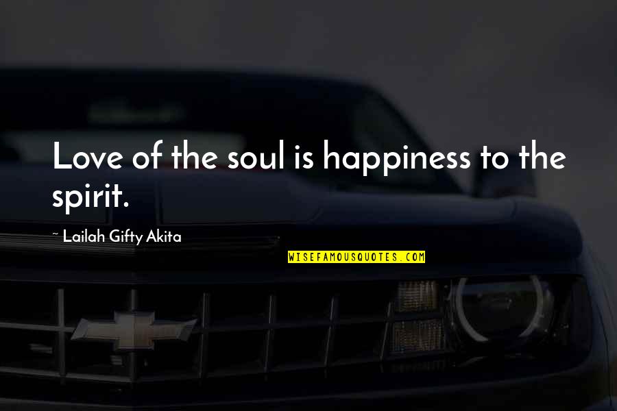 Lelia Parma Quotes By Lailah Gifty Akita: Love of the soul is happiness to the