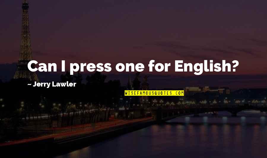 Leliceni Quotes By Jerry Lawler: Can I press one for English? Leliceni Quotes By Jerry Lawler: Can I press one for English?