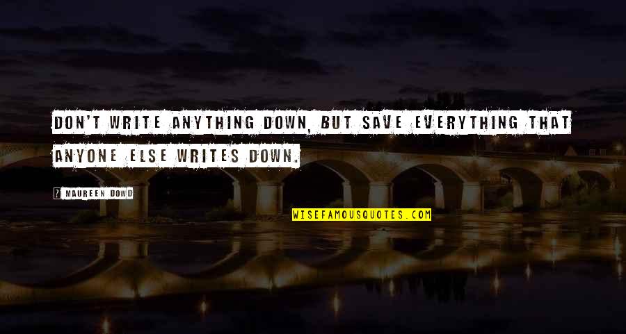 Lelievre Wallpaper Quotes By Maureen Dowd: Don't write anything down, but save everything that