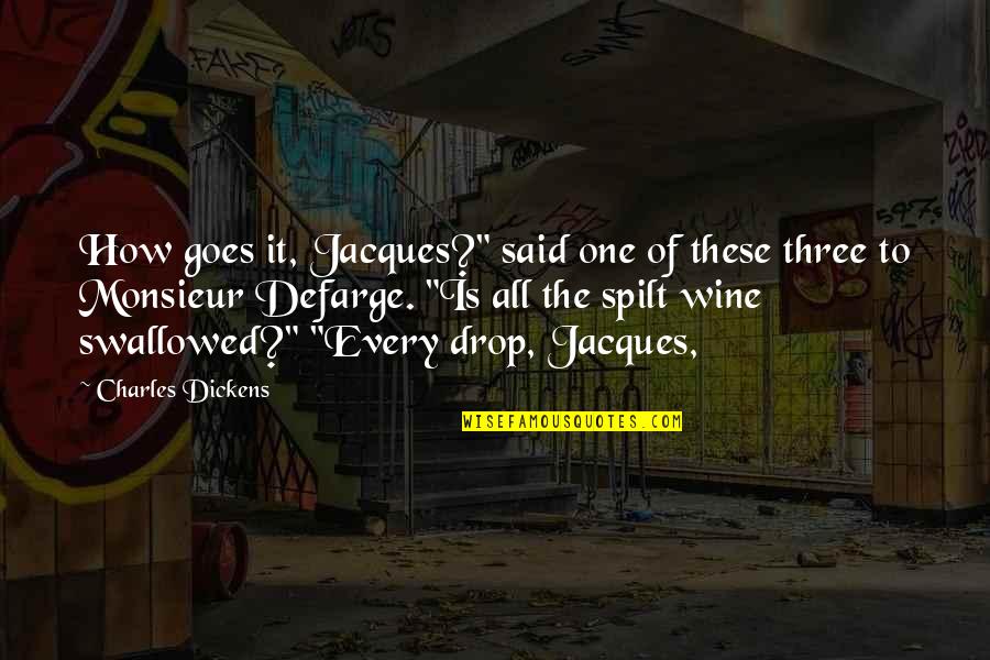 Lelijkste Man Quotes By Charles Dickens: How goes it, Jacques?" said one of these Lelijkste Man Quotes By Charles Dickens: How goes it, Jacques?" said one of these