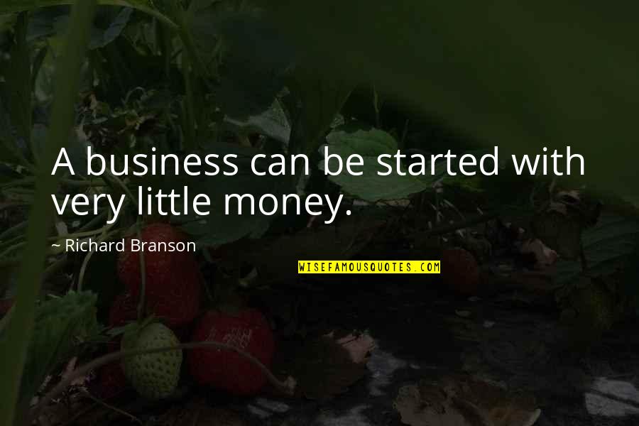 Lelijkste Mens Ter Quotes By Richard Branson: A business can be started with very little