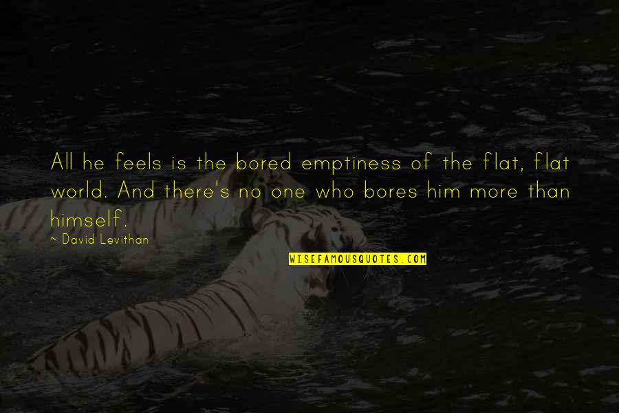 Lelio And Stitch Quotes By David Levithan: All he feels is the bored emptiness of Lelio And Stitch Quotes By David Levithan: All he feels is the bored emptiness of