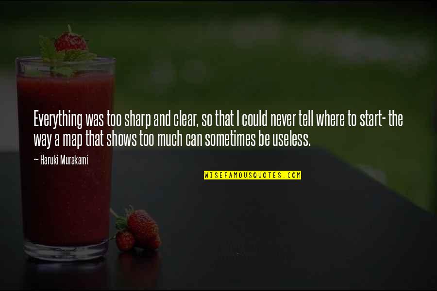 Lelis Jumper Quotes By Haruki Murakami: Everything was too sharp and clear, so that Lelis Jumper Quotes By Haruki Murakami: Everything was too sharp and clear, so that