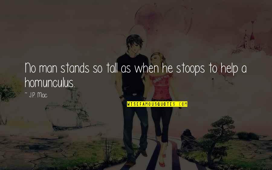 Lelisir Quotes By J.P. Mac: No man stands so tall as when he