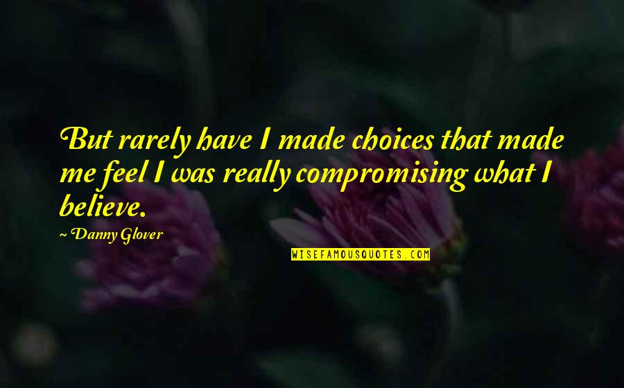 Lelita Cannon Quotes By Danny Glover: But rarely have I made choices that made