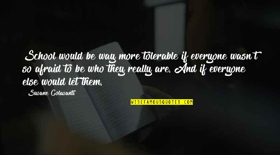Lelitos Legacy Quotes By Susane Colasanti: School would be way more tolerable if everyone Lelitos Legacy Quotes By Susane Colasanti: School would be way more tolerable if everyone