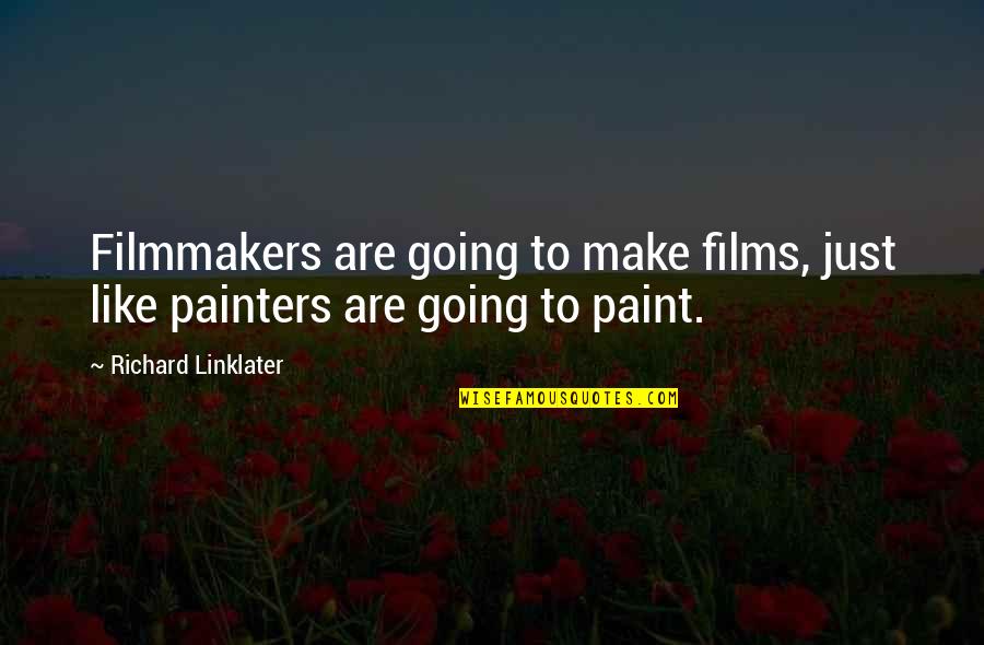 Leljak Quotes By Richard Linklater: Filmmakers are going to make films, just like