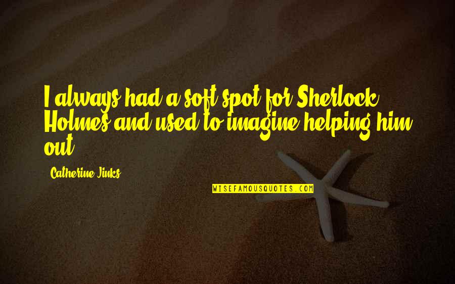 Leljedals Quotes By Catherine Jinks: I always had a soft spot for Sherlock