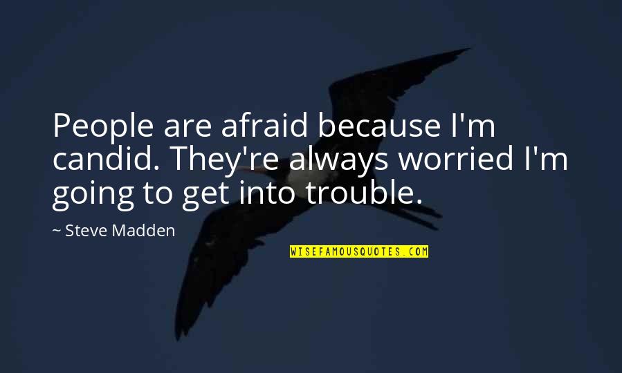 Lelkesed S Quotes By Steve Madden: People are afraid because I'm candid. They're always