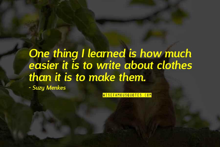 Lelki Ldoz S Quotes By Suzy Menkes: One thing I learned is how much easier