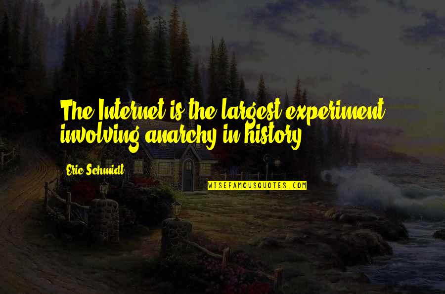Lelliot Quotes By Eric Schmidt: The Internet is the largest experiment involving anarchy