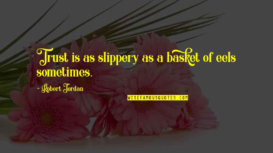 Lelliot Quotes By Robert Jordan: Trust is as slippery as a basket of