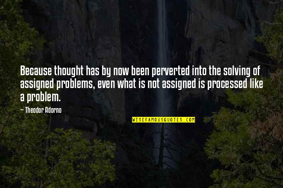 Lelliot Quotes By Theodor Adorno: Because thought has by now been perverted into