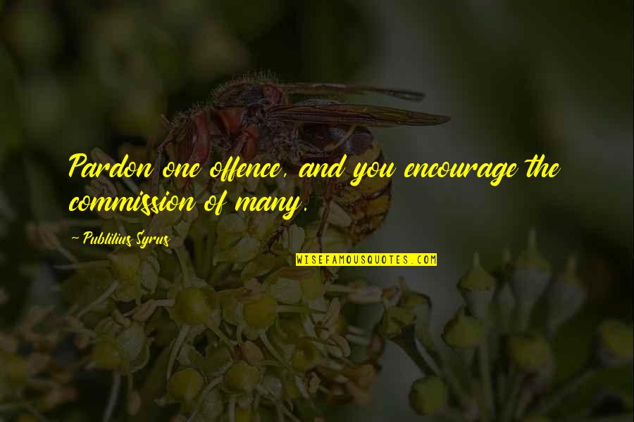 Lello Condominios Quotes By Publilius Syrus: Pardon one offence, and you encourage the commission Lello Condominios Quotes By Publilius Syrus: Pardon one offence, and you encourage the commission