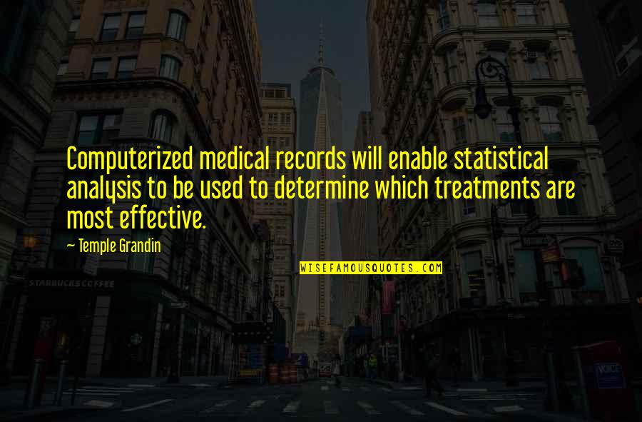 Lellouche Gilles Quotes By Temple Grandin: Computerized medical records will enable statistical analysis to Lellouche Gilles Quotes By Temple Grandin: Computerized medical records will enable statistical analysis to