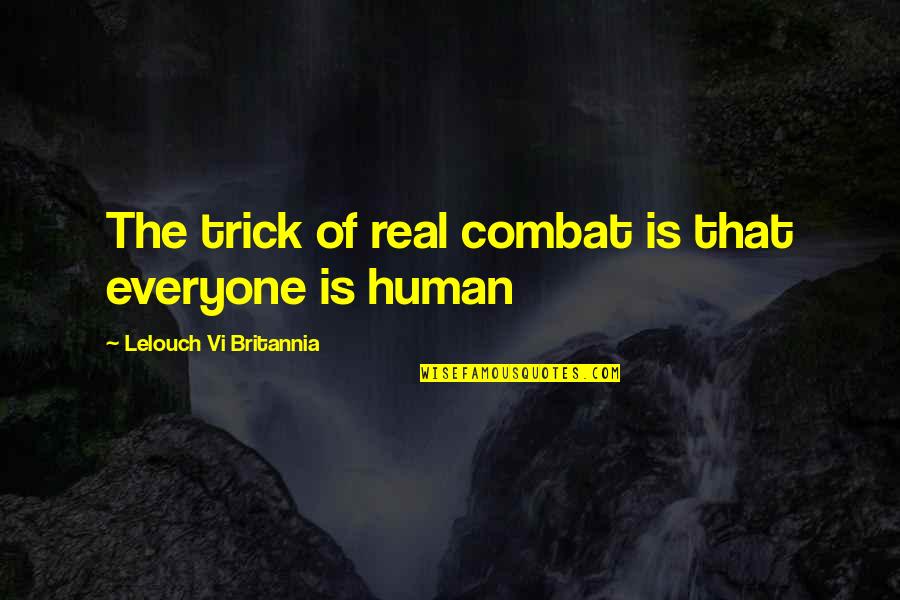 Lelouch Britannia Quotes By Lelouch Vi Britannia: The trick of real combat is that everyone