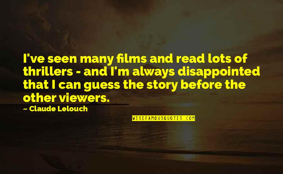 Lelouch Quotes By Claude Lelouch: I've seen many films and read lots of